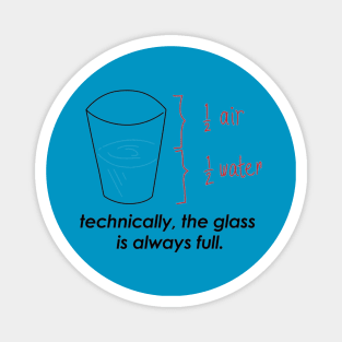 Technically The Glass Is Always Full Magnet